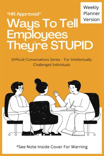 HR Approved Ways to Tell Employees They're Stupid: 52 Week Planner - Each Week has A Witty Phrase & Blank Lined Notebook Pages, Funny Sarcastic Gag ... Employees, Gift For Boss, Gift For Managers