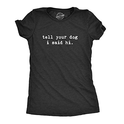 Womens Tell Your Dog I Said Hi T Shirt Funny Cool Mom Humor Pet Puppy Lover Tee Funny Womens T Shirts Introvert T Shirt for Women Funny Dog T Shirt Women's Black XL