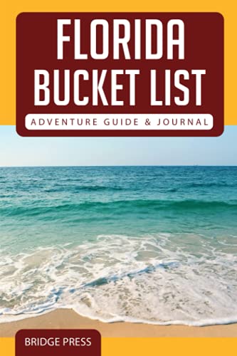 Florida Bucket List Adventure Guide & Journal: Explore 50 Natural Wonders You Must See!