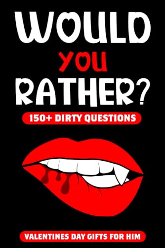 Valentines Day Gifts For Him: Dirty Would You Rather: Dirty Would You Rather: The Naughty Conversation Game for Couples Hot and Sexy (mens valentines day gift)