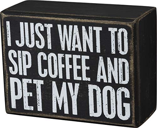 Primitives by Kathy I Just Want to Sip Coffee and Pet My Dog Home Décor Sign,Black, White