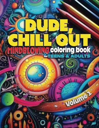 DUDE, CHILL OUT: Mindblowing Coloring Book for Teens & Adults (DUDE, CHILL OUT : Mind-blowing Coloring Books)