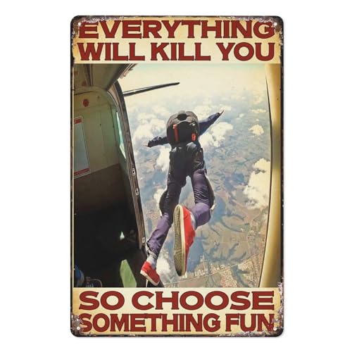 Funny Metal Tin Sign Skydiving Man, Skydiving Poster, Everything Will Kill You, So Choose Something Fun Vintage Wall Decor For Home Cafes Office Sign Gift 8X12 Inch Plaque Tin Sign