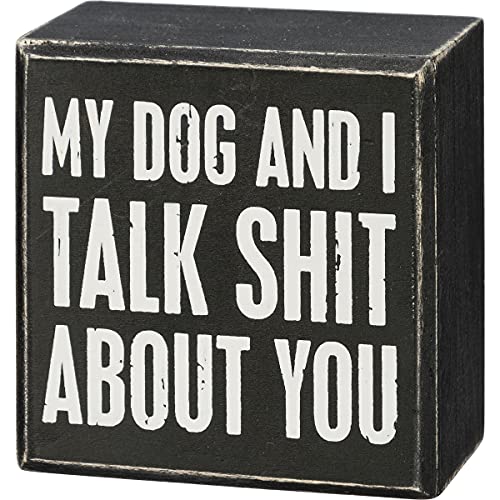 Primitives by Kathy My Dog and I Talk Sh*t About You Home Décor Sign,Black 11x16 inches