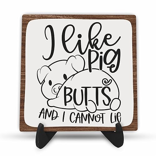 Funny Wooden Sign - I Like Pig Butts And I Can Not Lie, Positive Inspirational Quote Wood Plaque With Support, Home House Shelf Desk Decoration - B09