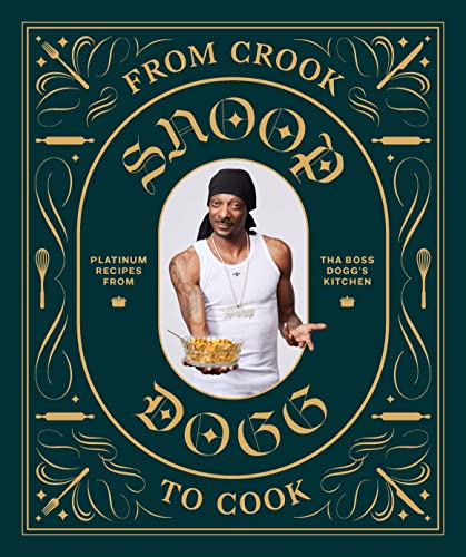 From Crook to Cook: Platinum Recipes from Tha Boss Dogg's Kitchen (Snoop Dogg Cookbook, Celebrity Cookbook with Soul Food Recipes) (Snoop Dog x Chronicle Books)