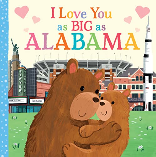 I Love You as Big as Alabama: A Sweet Love Board Book for Toddlers, the Perfect Mother's Day, Father's Day, or Shower Gift!