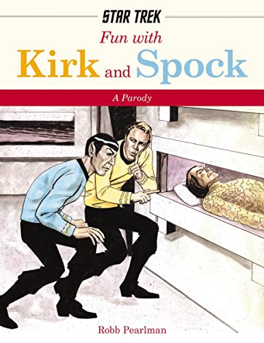 Fun with Kirk and Spock: Watch Kirk and Spock Go Boldly Where No Parody has Gone Before! (Star Trek Gifts, Book for Trekkies, Movie Books, Humor Gifts, Funny Books) (Star Trek: A Parody)