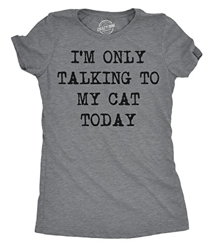 Womens Im Only Talking to My Cat Today T Shirt Funny Sarcastic Cool Tee for Mom Funny Womens T Shirts Introvert T Shirt for Women Funny Cat T Shirt Women's Dark Grey XL