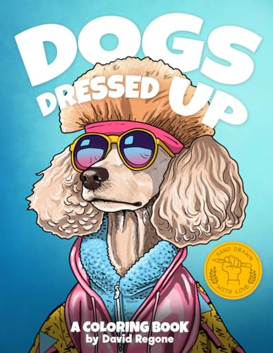 Dogs Dressed Up: A coloring book for kids and adults who love pets, dogs and animals (creative, silly, relaxing hand drawn artwork)