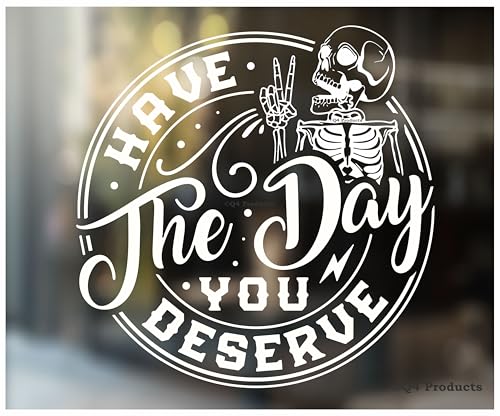 Have The Day You Deserve Sticker - Funny Skeleton Decal Sticker for Car or Truck Window or Bumper
