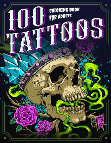 100 Tattoos: A Tattoo Coloring Book for Adults with Beautiful Tattoo Designs for Stress Relief, Relaxation, and Creativity