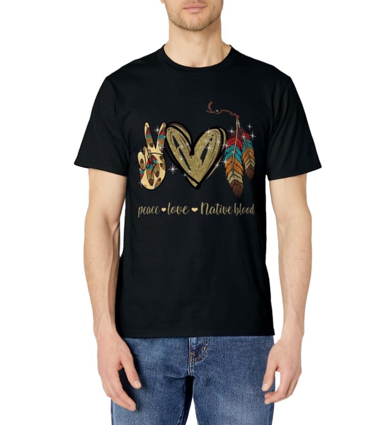 Peace Love Native Blood Native American T-Shirt