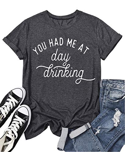 You Had Me at Day Drinking T-Shirts for Women Funny Party Shirt Cute Letter Print Graphic Casual Short Sleeve Tops Tees (Grey, XL)