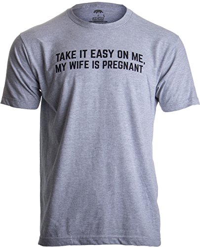 Take it Easy on Me, My Wife is Pregnant | Funny New Dad Be Nice Father's T-Shirt-(Adult,M) Sport Grey
