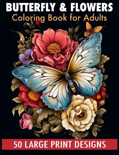 Butterfly & flowers coloring book for adult large print designs: 50 Calming Butterfly & Flower Patterns for Peace and Relaxation. A Coloring Journey for All Ages.