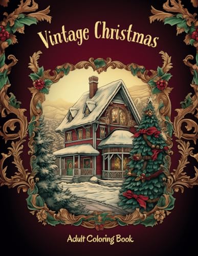 Vintage Christmas Coloring Book for Adults: 50 Unique Large Print Old-Fashioned Christmas Coloring Pages. Relaxing Festive Winter Scenes Coloring ... Stress-Relief Christmas Holidays Wonderland.