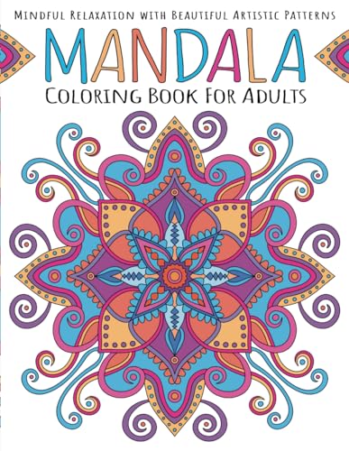 Mandala Coloring Book for Adults: Mindful Relaxation With Beautiful Artistic Patterns