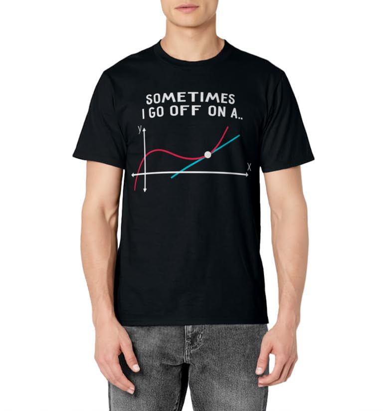 Math Teacher Gifts - Sometimes I go off on a tangent T-Shirt