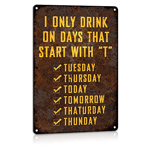 ALREAR Funny Man Cave Metal Tin Signs Bar Decor Accessories Beer Club Wall Decorations I Only Drink on Days That Start with T Aluminum 8x12 Inches