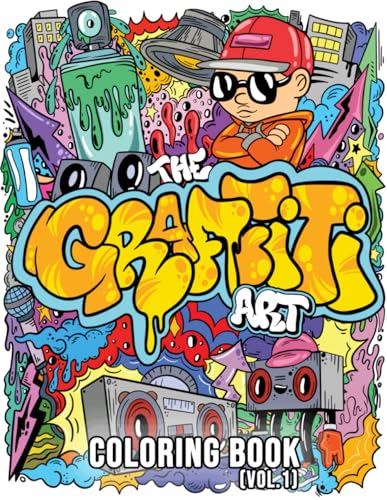 The Graffiti Art Coloring Book (Vol.1): Cool Graffiti Art Coloring Book for Adults and Teens With 40 Original Street Art Drawings, Graffiti Letters, Fonts, Characters, and Much More!