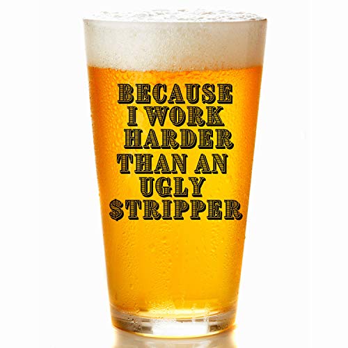 SNG WORLD Funny Beer Mugs for Men - 16oz Beer Pints Glass - Funny Beer Mug - Beer ideas for Women & Beer ideas for Men Funny - Beer Glass Sayings Because I Work Harder - Great for Dad