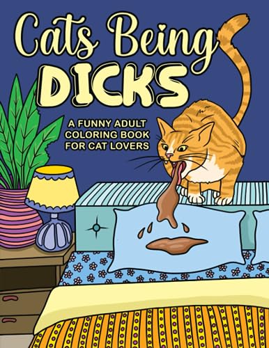 Cats Being Dicks: A funny adult coloring book for cat lovers