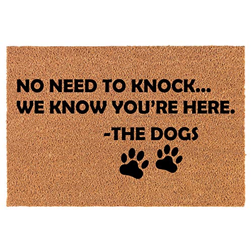 Coir Doormat Front Door Mat New Home Closing Housewarming Gift No Need to Knock We Know You're Here The Dogs Funny (30' x 18' Standard)