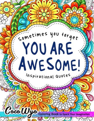 You're Awesome: Coloring Book Of Inspirational Quotes To Boost Your Mood and Confidence For Women, Teens & Adults