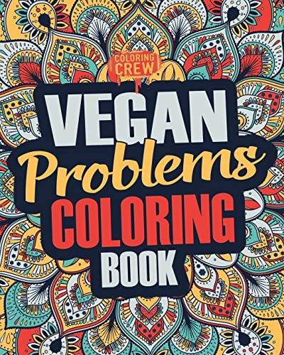 Vegan Coloring Book: A Snarky, Irreverent & Funny Vegan Coloring Book Gift Idea for Vegans and Animal Lovers (Vegan Gifts)