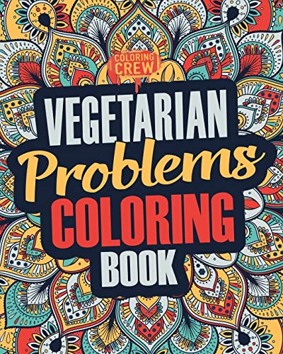 Vegetarian Coloring Book: A Snarky, Irreverent & Funny Vegetarian Coloring Book Gift Idea for Vegetarians and Animal Lovers (Vegetarian Gifts)
