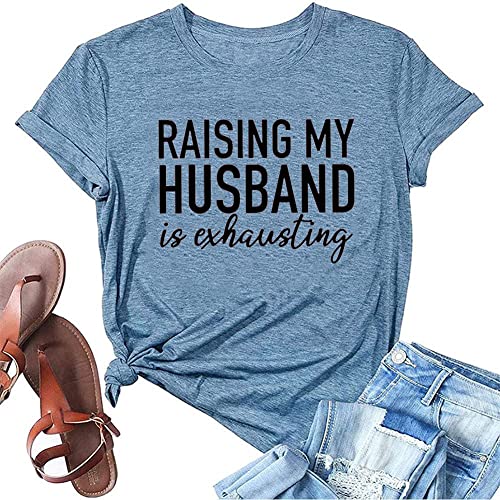 Raising My Husband is Exhausting Funny Wife Life Shirt Women's Funny Saying Letter Print Graphic Tee Athletic Casual Cotton Short Sleeve Tshirt Cute Mom Tops(Blue,L)