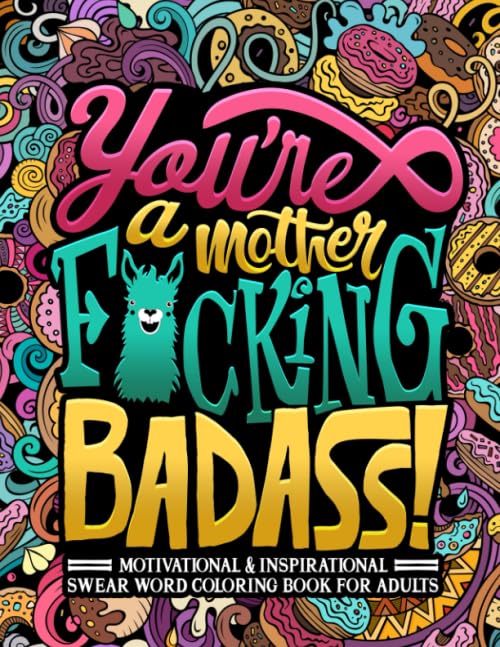 You're a Mother F*cking Badass: Motivational & Inspirational Swear Word Coloring Book for Adults