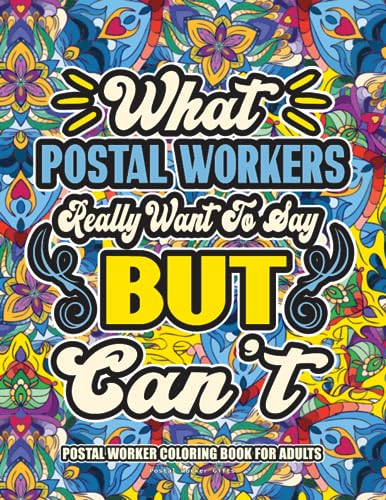 Postal Worker Gifts: Postal Worker Coloring Book for Adults: A Totally Hilarious Coloring Book Full of Postal Worker Problems for Relief from Stress and Happiness